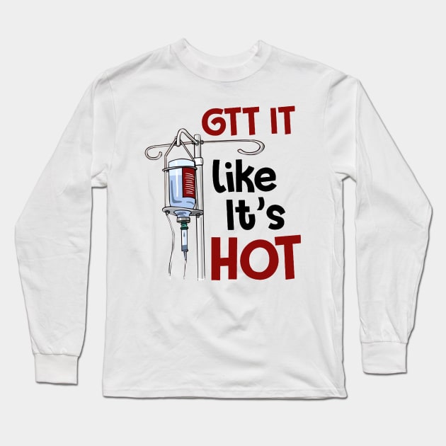 Gtt It Like It's Hot Funny Nurse Long Sleeve T-Shirt by ValentinkapngTee